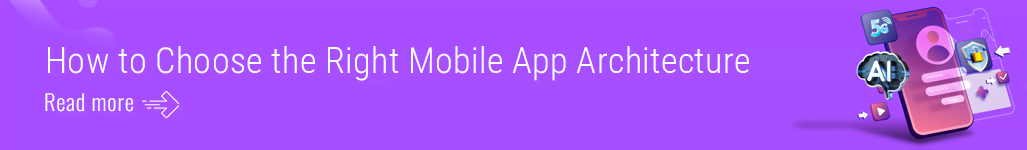 How to Choose the Right Mobile App Architecture.png